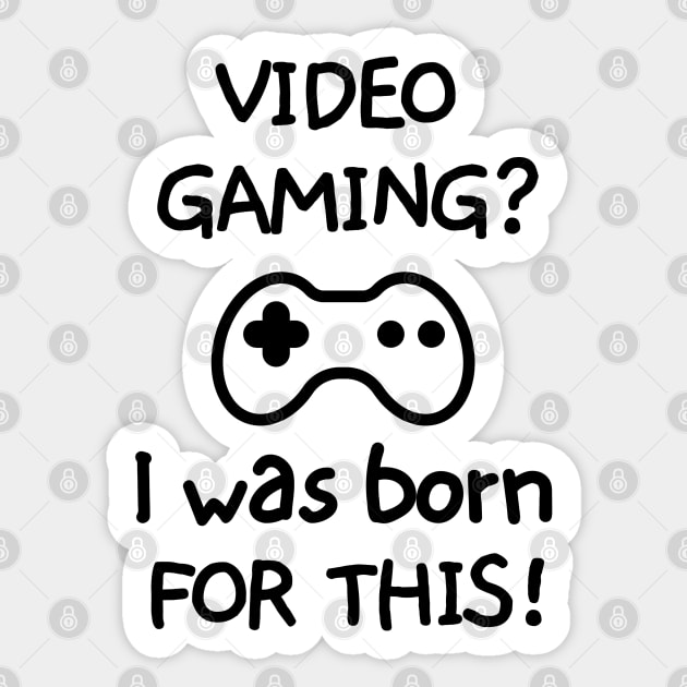 Videogaming? I was born for this! Sticker by mksjr